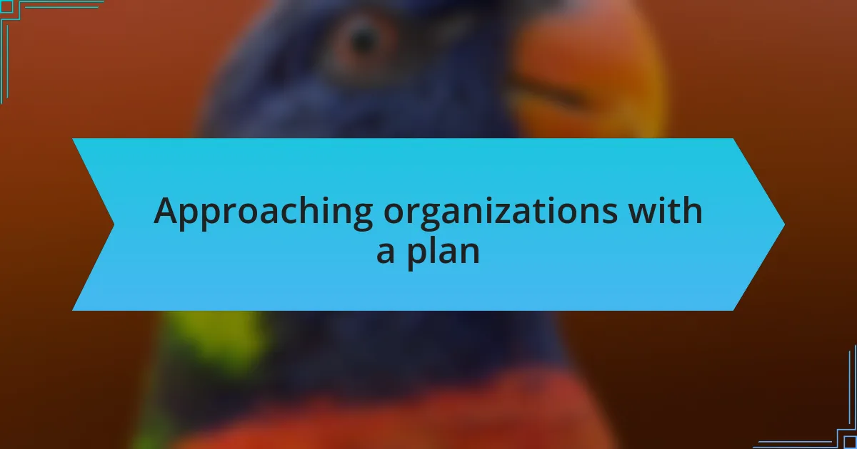 Approaching organizations with a plan