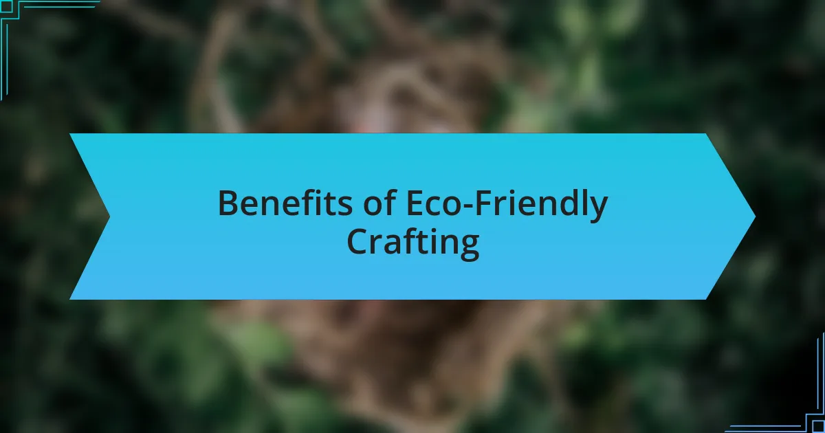 Benefits of Eco-Friendly Crafting