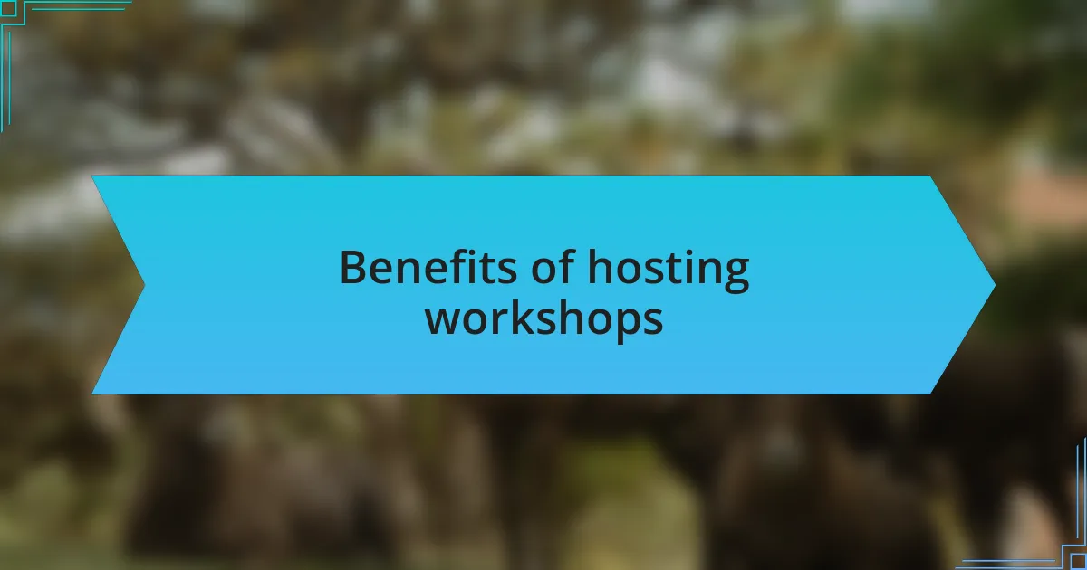 Benefits of hosting workshops