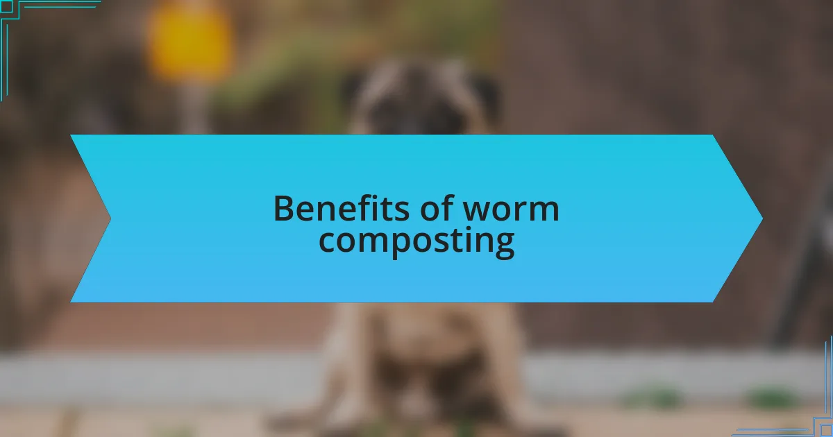 Benefits of worm composting