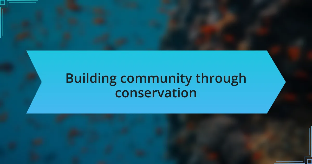 Building community through conservation