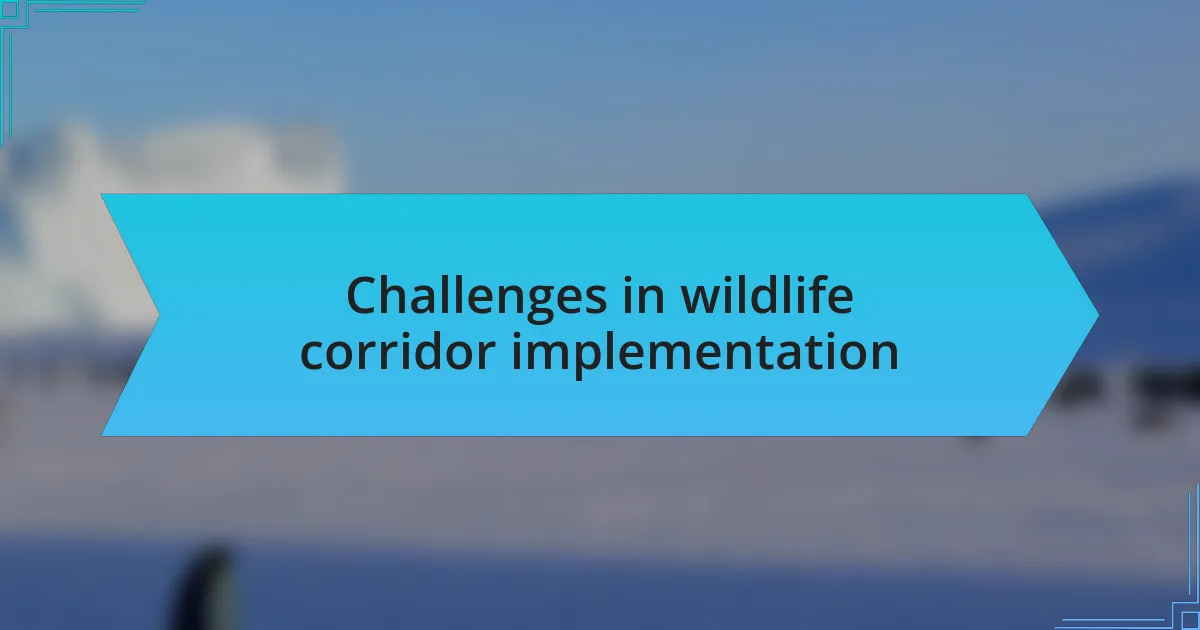 Challenges in wildlife corridor implementation