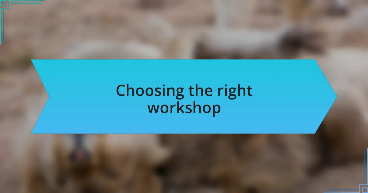 Choosing the right workshop