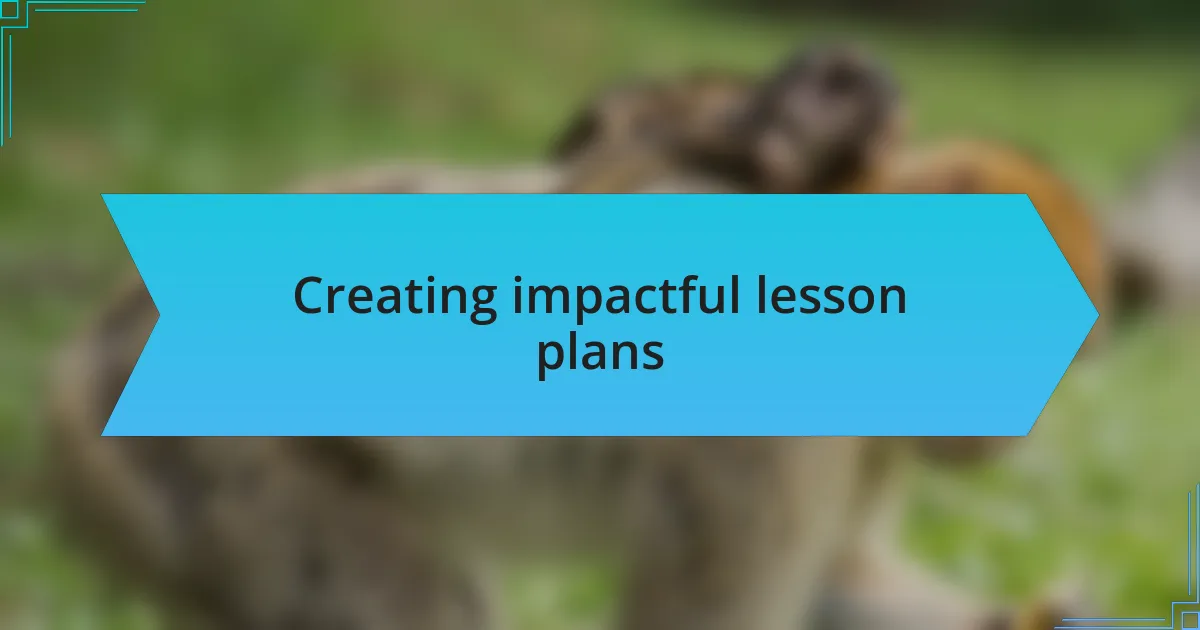 Creating impactful lesson plans