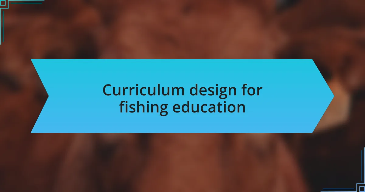 Curriculum design for fishing education