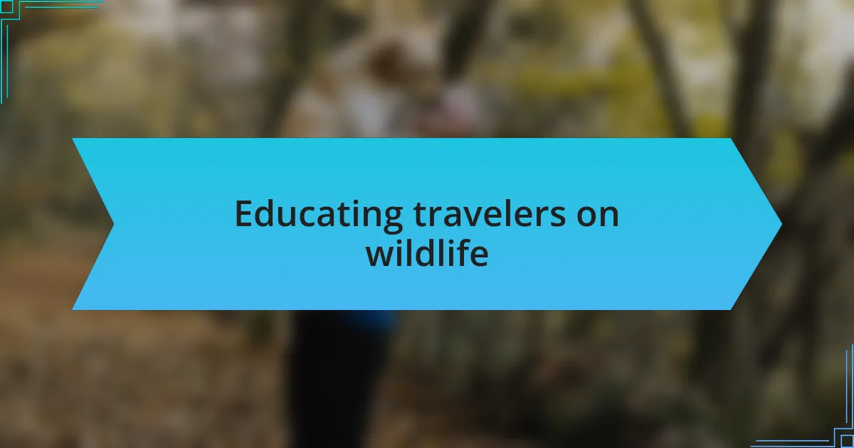 Educating travelers on wildlife