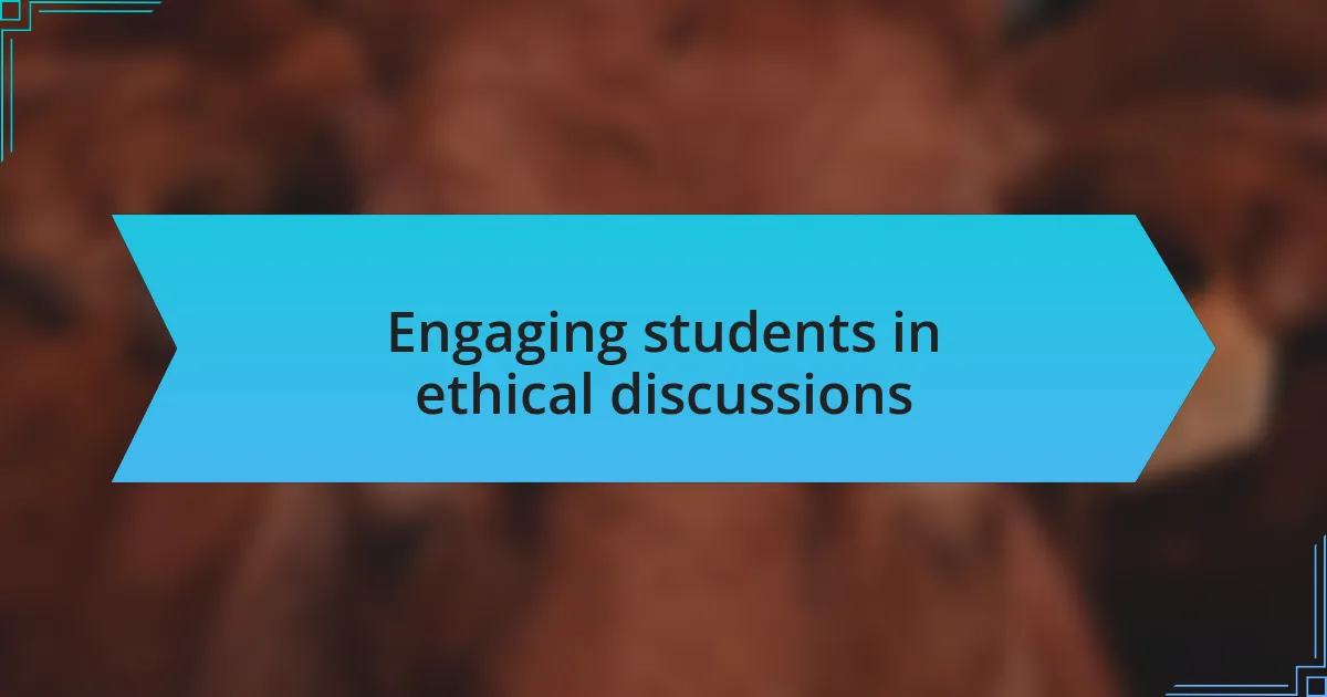 Engaging students in ethical discussions