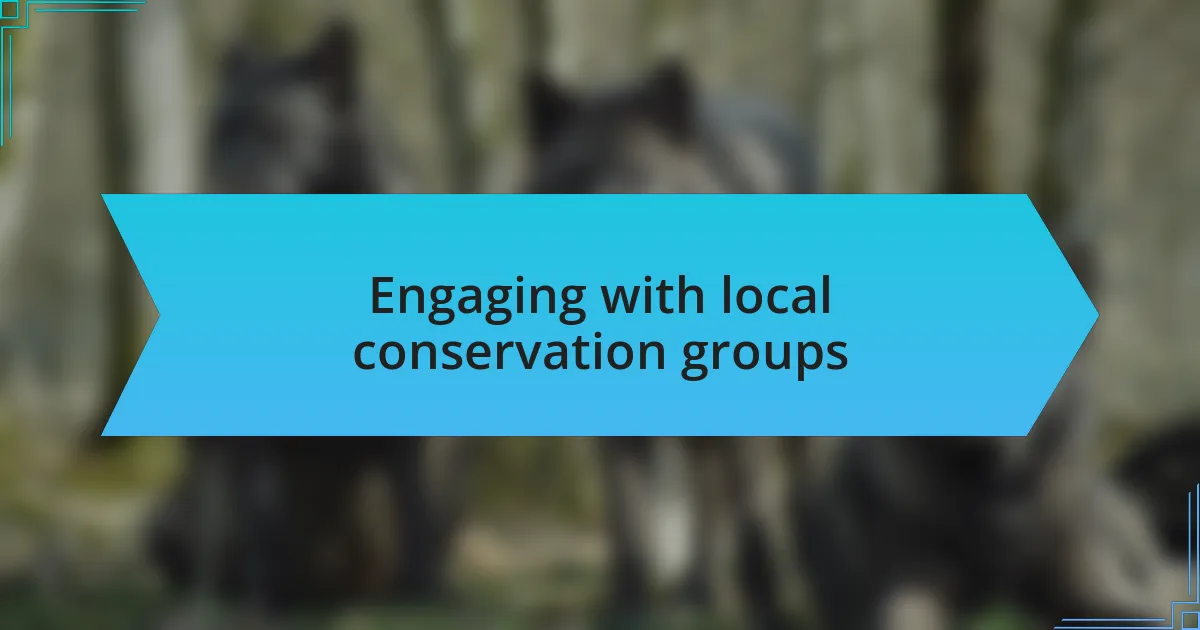 Engaging with local conservation groups