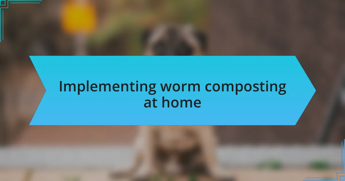 Implementing worm composting at home