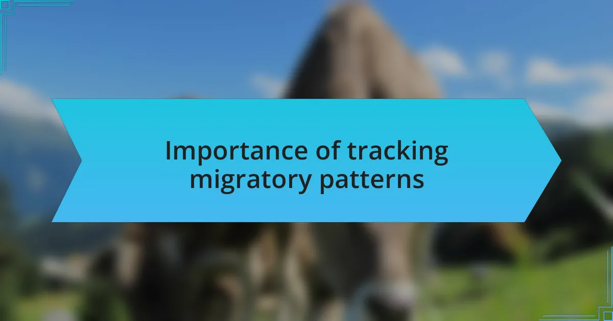 Importance of tracking migratory patterns