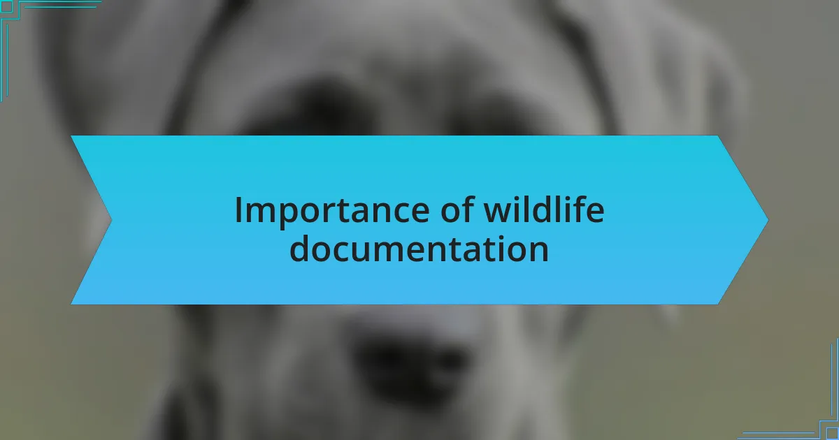 Importance of wildlife documentation