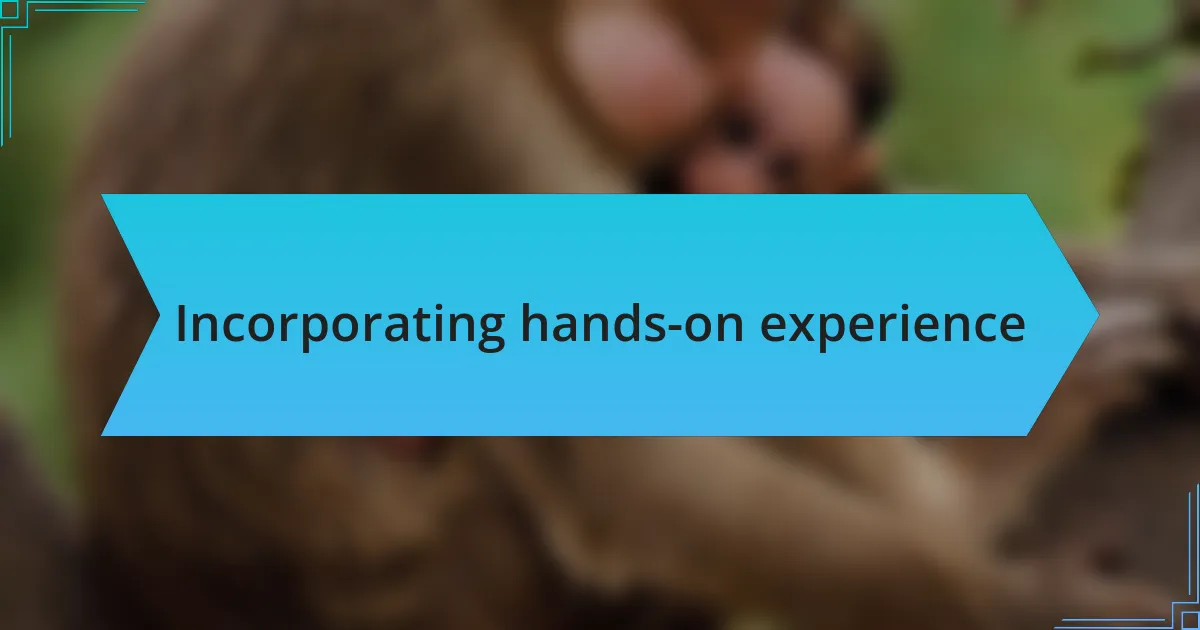Incorporating hands-on experience