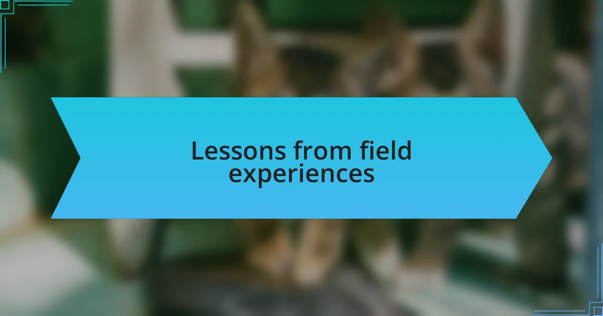 Lessons from field experiences