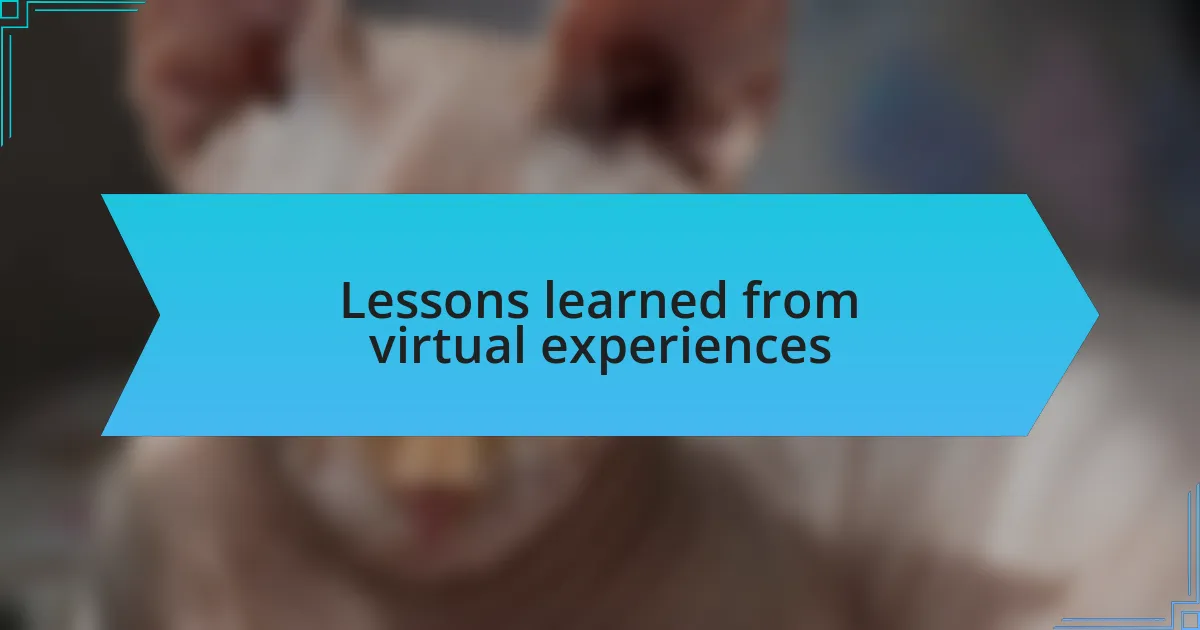 Lessons learned from virtual experiences