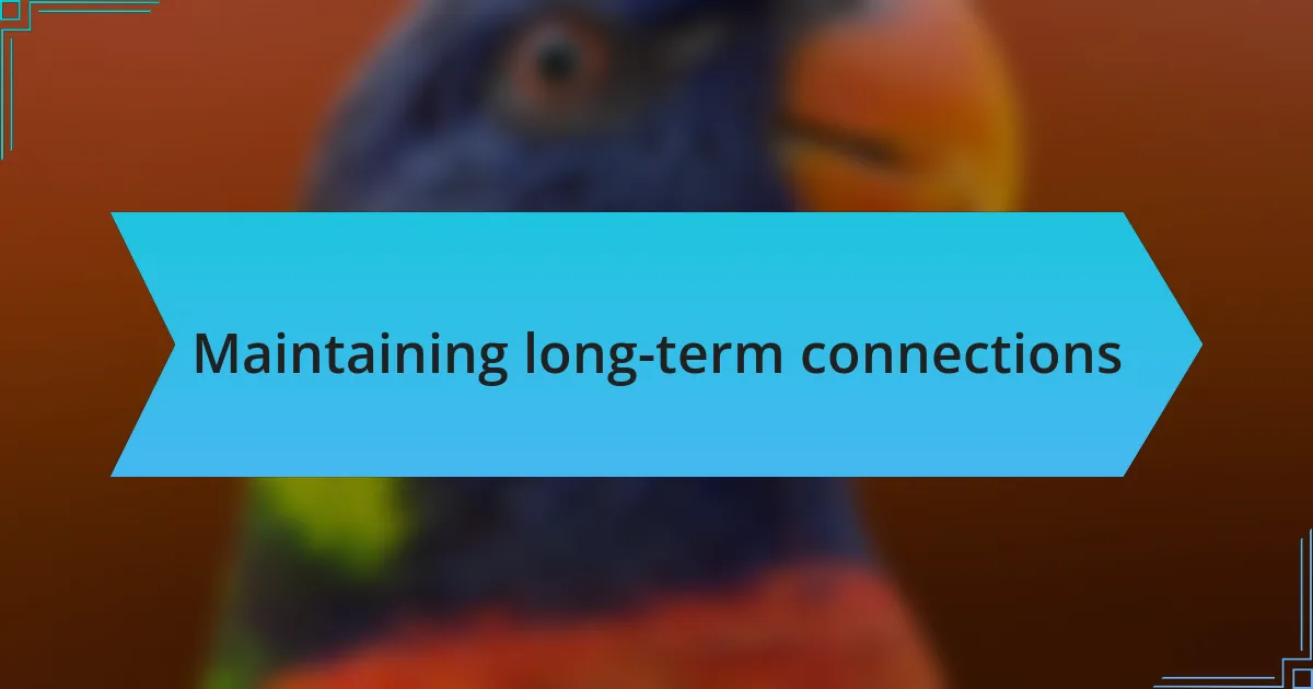 Maintaining long-term connections