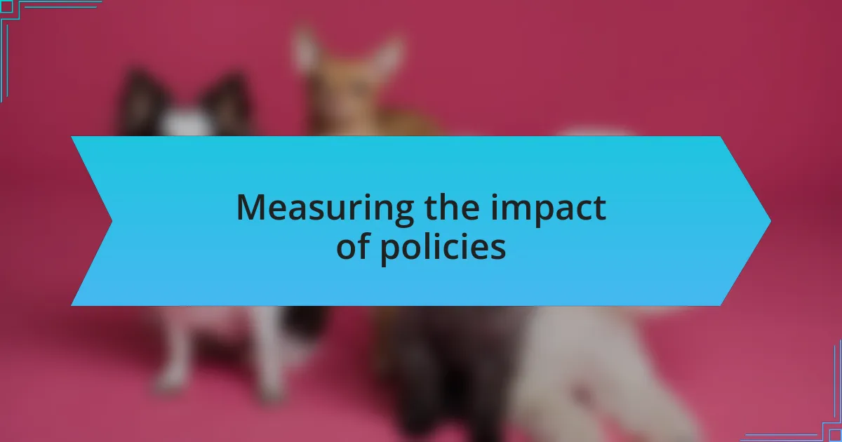 Measuring the impact of policies
