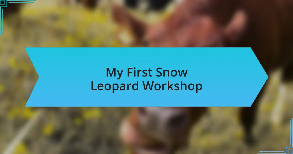 My First Snow Leopard Workshop