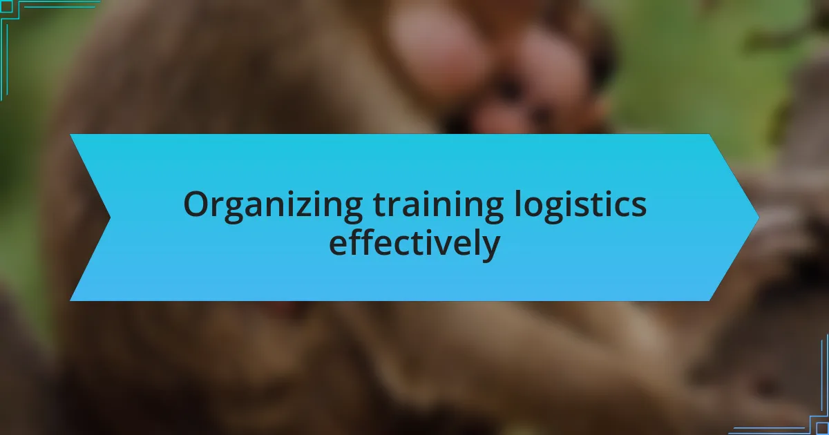 Organizing training logistics effectively