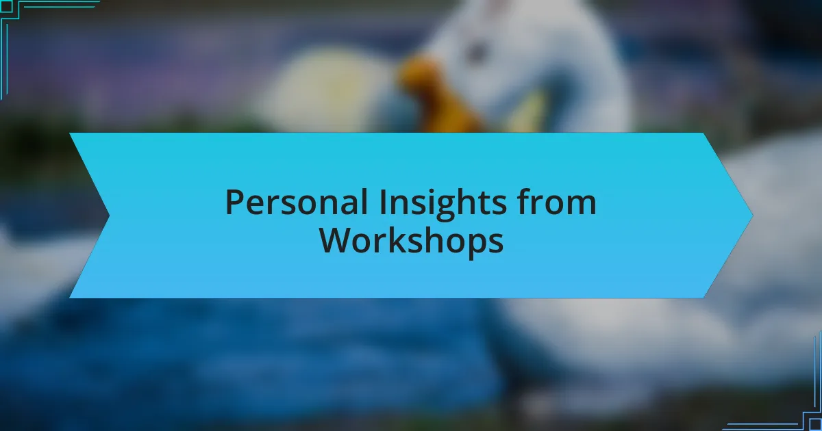 Personal Insights from Workshops