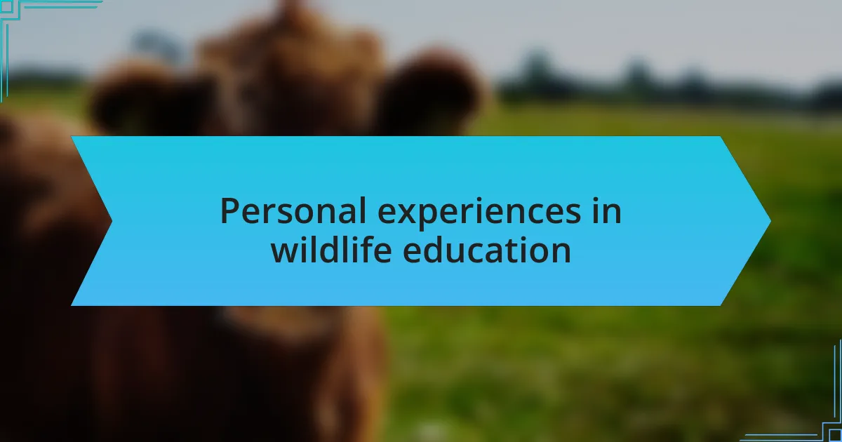 Personal experiences in wildlife education