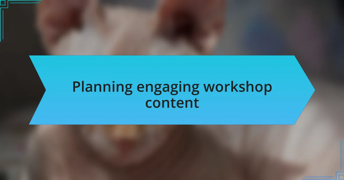 Planning engaging workshop content