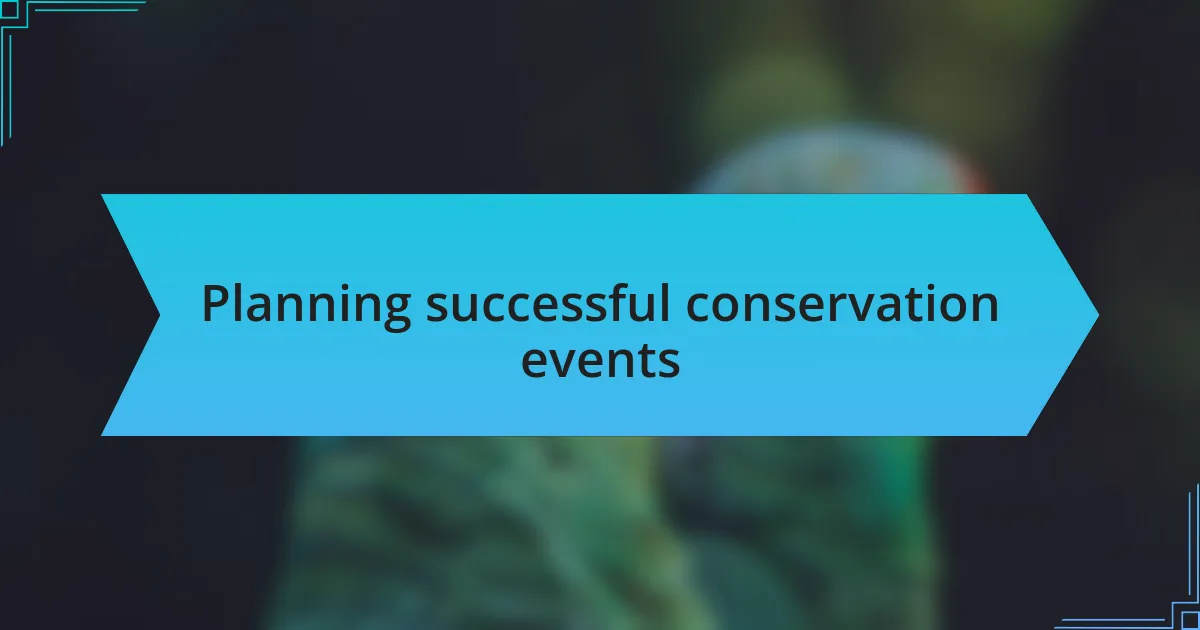 Planning successful conservation events