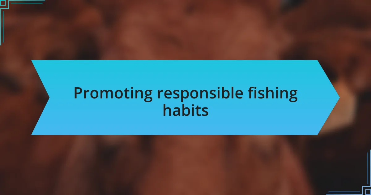 Promoting responsible fishing habits
