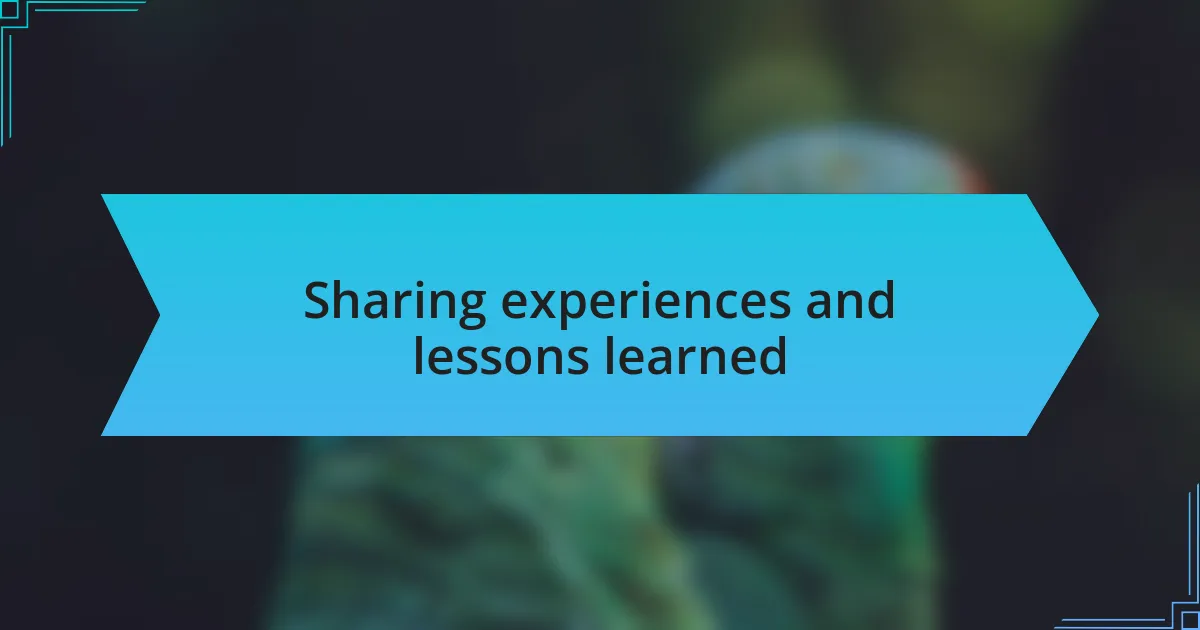 Sharing experiences and lessons learned