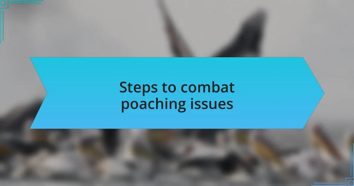 Steps to combat poaching issues