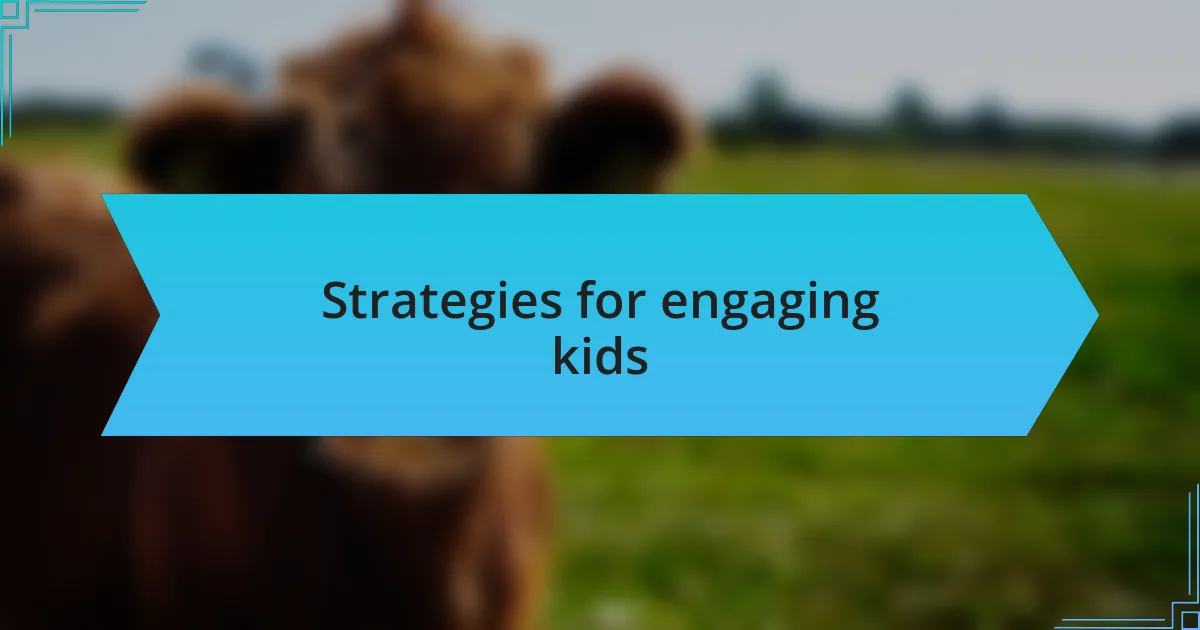 Strategies for engaging kids