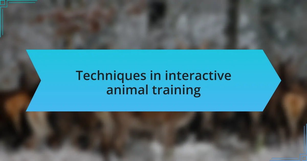 Techniques in interactive animal training
