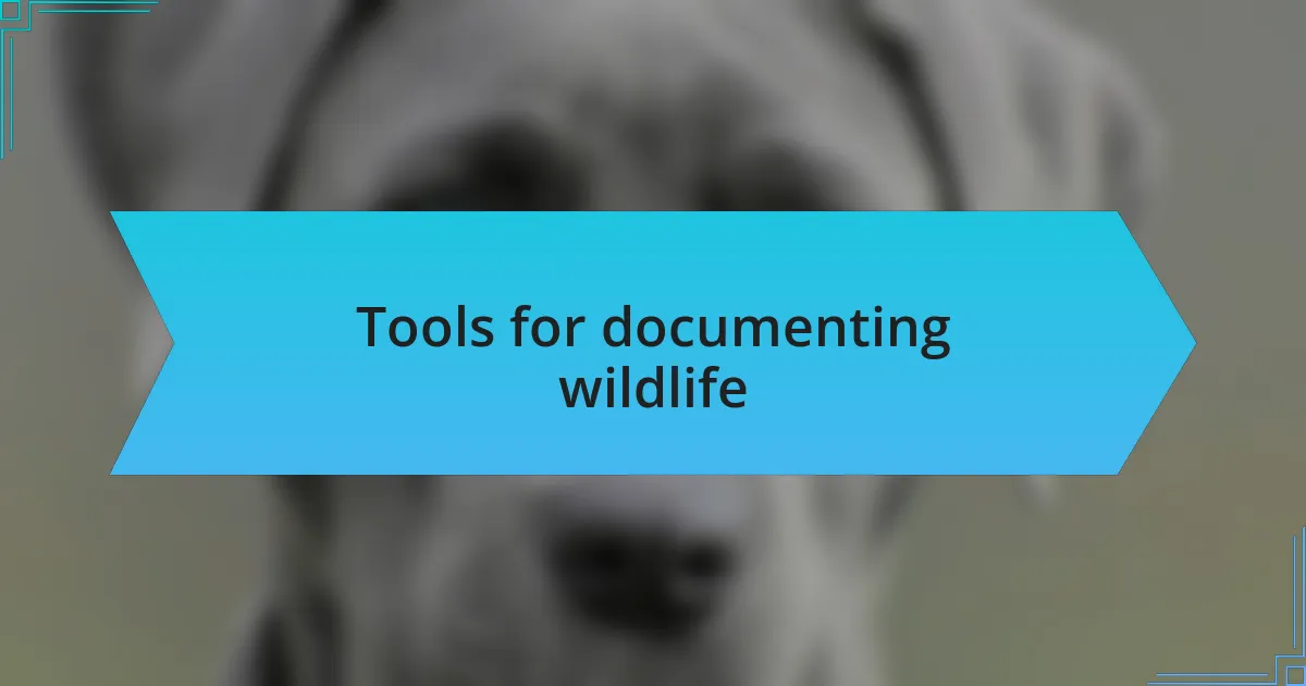 Tools for documenting wildlife