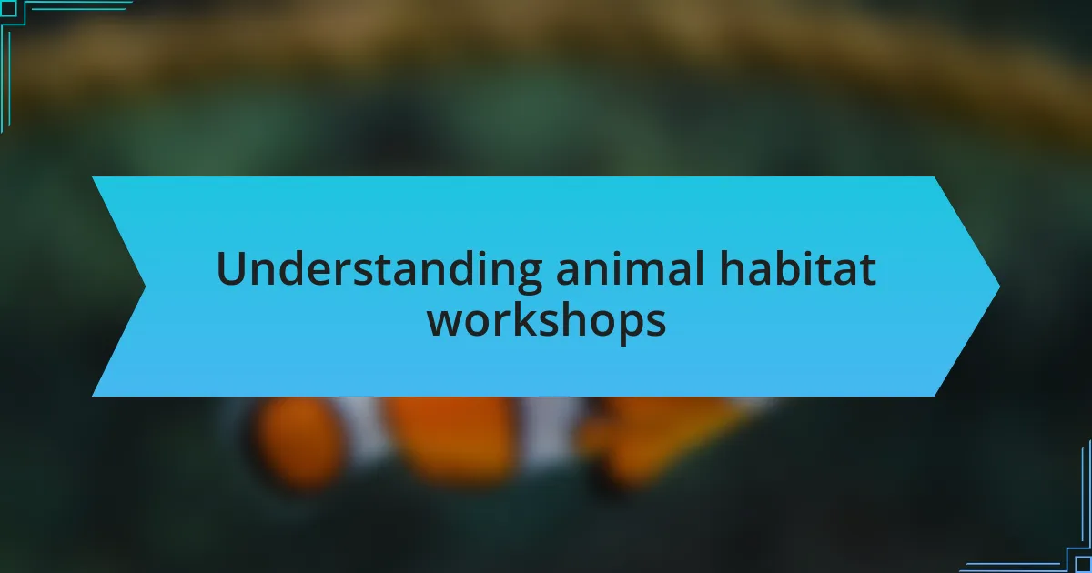 Understanding animal habitat workshops