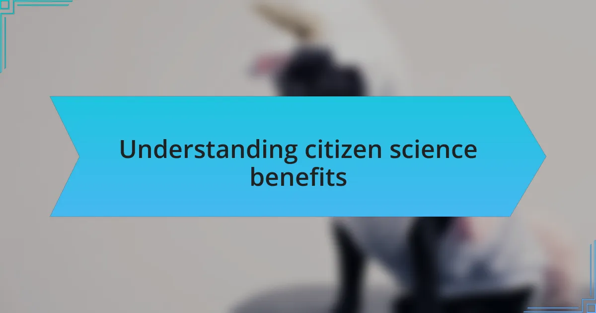 Understanding citizen science benefits