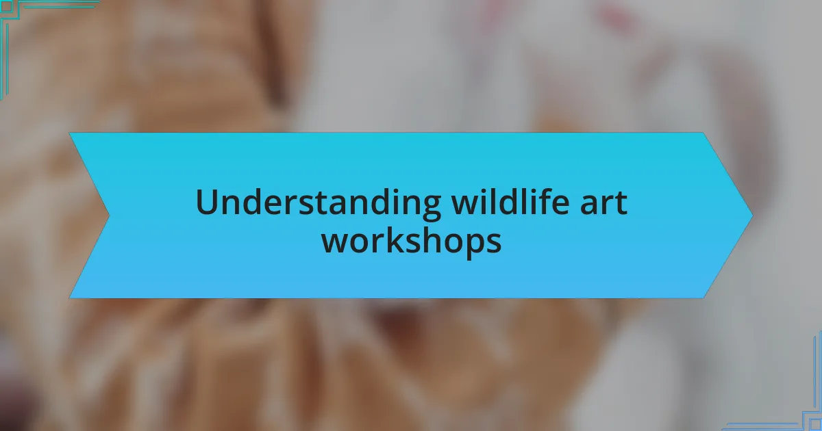 Understanding wildlife art workshops