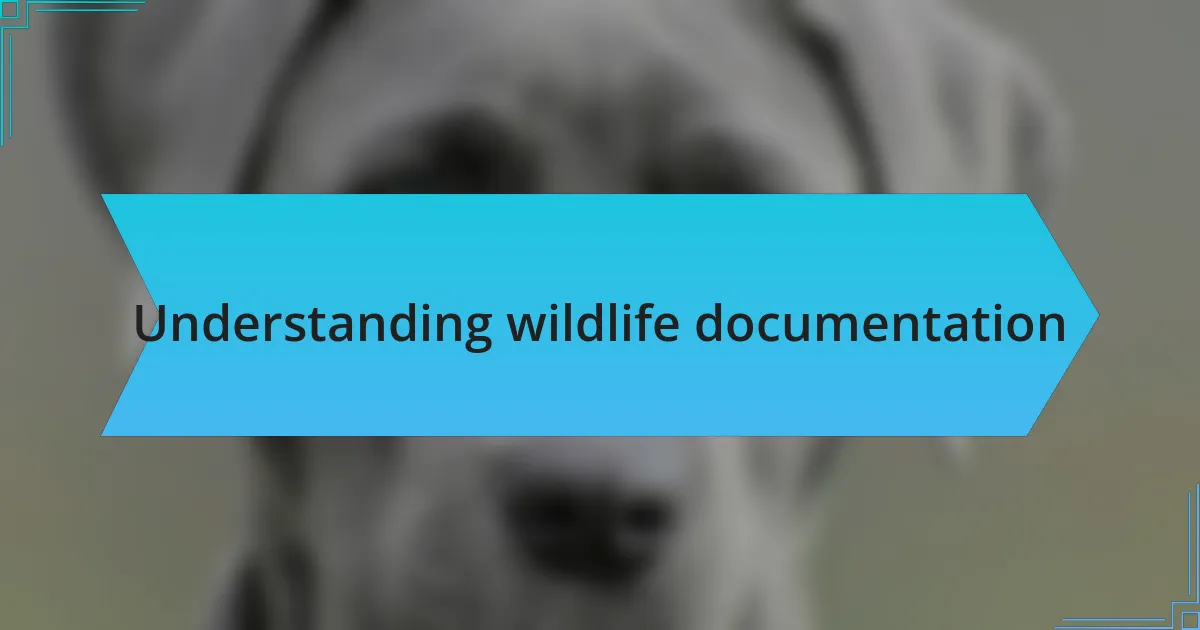 Understanding wildlife documentation