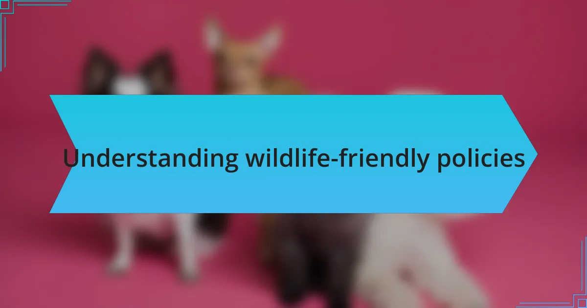Understanding wildlife-friendly policies