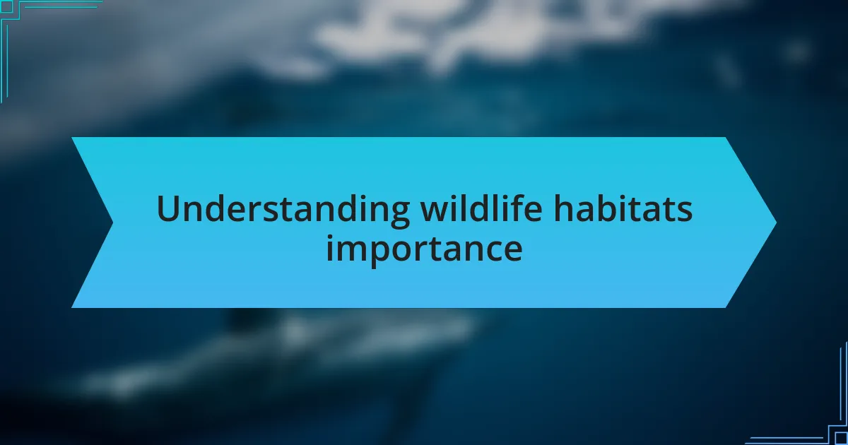 Understanding wildlife habitats importance