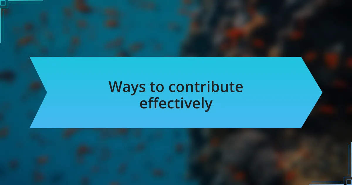 Ways to contribute effectively