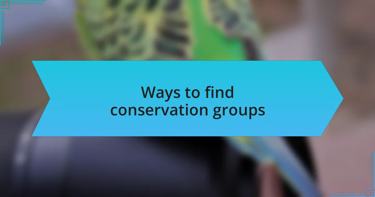 Ways to find conservation groups