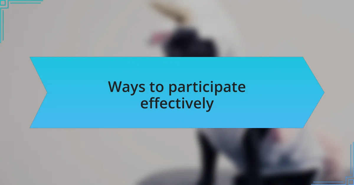 Ways to participate effectively